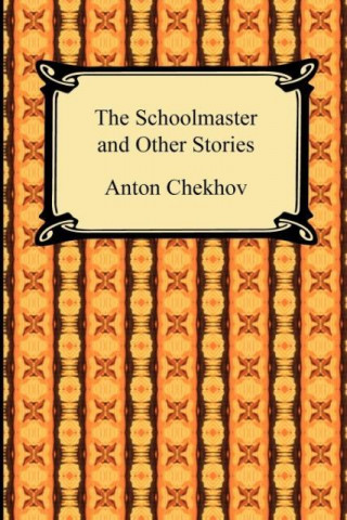 Könyv The Schoolmaster and Other Stories Anton Chekhov