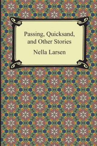 Kniha Passing, Quicksand, and Other Stories Nella Larsen