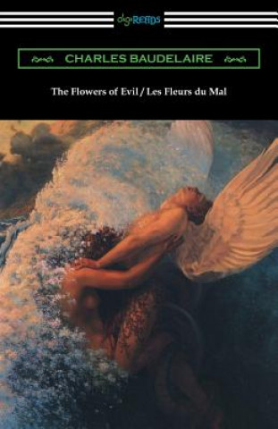 Könyv The Flowers of Evil / Les Fleurs Du Mal (Translated by William Aggeler with an Introduction by Frank Pearce Sturm) Charles P. Baudelaire