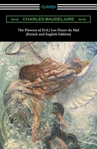 Książka The Flowers of Evil / Les Fleurs Du Mal: French and English Edition (Translated by William Aggeler with an Introduction by Frank Pearce Sturm) Charles P. Baudelaire