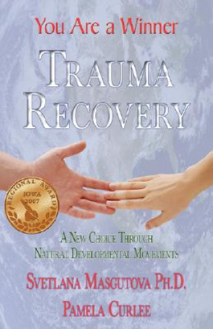 Könyv Trauma Recovery - You Are A Winner; A New Choice Through Natural Developmental Movements SVETLANA MASGUTOVA