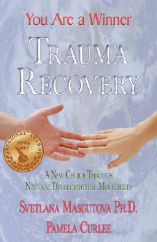 Buch Trauma Recovery - You Are A Winner; A New Choice Through Natural Developmental Movements SVETLANA MASGUTOVA