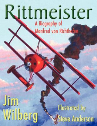 Kniha Rittmeister; A Biography of Manfred von Richthofen James W Wilberg