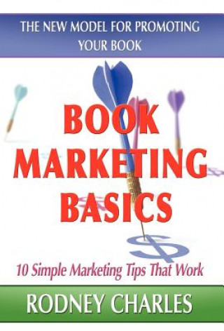 Kniha Book Marketing Basics; The New Model for Promoting Your Book Rodney Charles