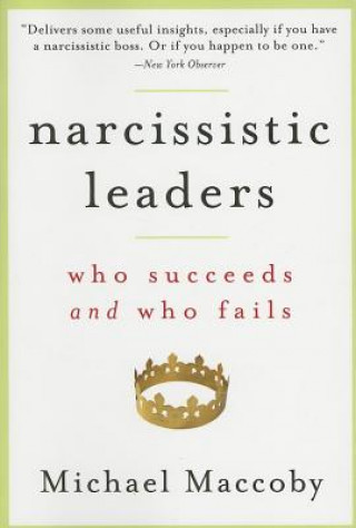 Kniha Narcissistic Leaders: Who Succeeds and Who Fails Michael Maccoby