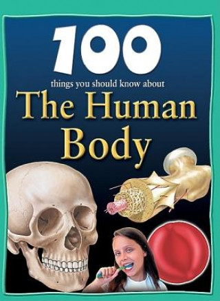 Carte 100 Things You Should Know about the Human Body Steve Parker