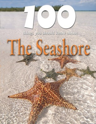 Carte 100 Things You Should Know about the Seashore Steve Parker