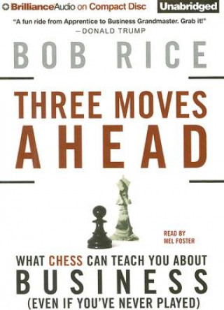 Аудио Three Moves Ahead: What Chess Can Teach You about Business (Even If You've Never Played) Bob Rice