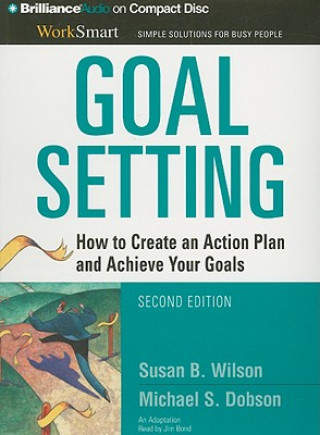 Hanganyagok Goal Setting: How to Create an Action Plan and Achieve Your Goals Susan B. Wilson