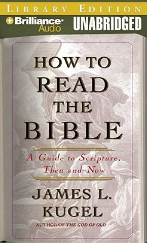 Audio How to Read the Bible: A Guide to Scripture, Then and Now James L. Kugel