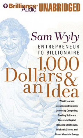 Audio 1,000 Dollars & an Idea: Entrepreneur to Billionaire Sam Wyly