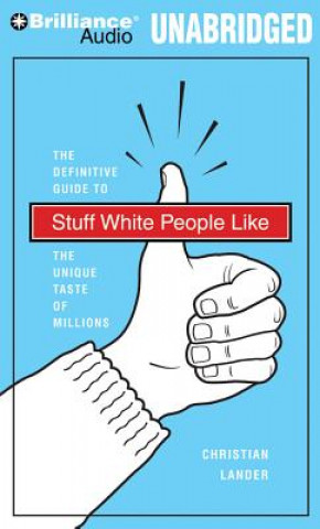 Audio Stuff White People Like: The Definitive Guide to the Unique Taste of Millions Christian Lander