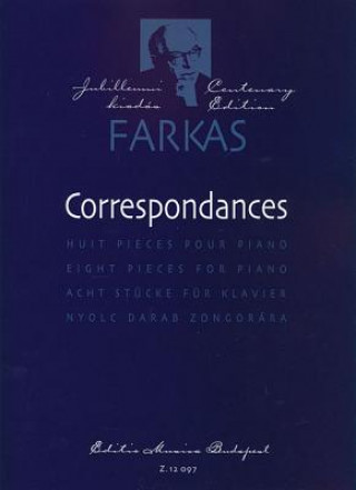 Carte Correspondances: Huit Pieces Pour Piano/Eight Pieces for Piano/Acht Stucke Fur Klavier/Nyolc Darab Zongorara Farkas Ferenc