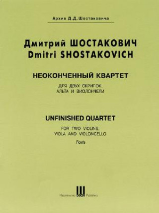 Knjiga Shostakovich: Unfinished Quartet: For Two Violins, Viola and Violoncello, Parts Dmitri Shostakovich