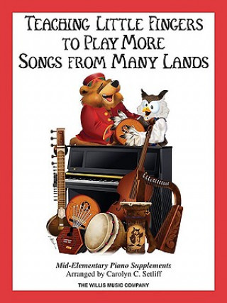 Könyv Teaching Little Fingers to Play More Songs from Many Lands: Piano Solos with Optional Teacher Accompaniments Carolyn C. Setliff