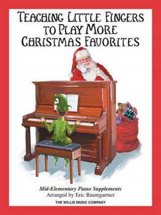 Könyv Teaching Little Fingers to Play More Christmas Favorites: Mid-Elementary Piano Supplement Eric Baumgartner