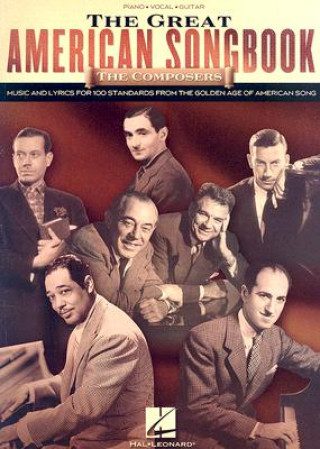 Könyv The Great American Songbook - The Composers: Music and Lyrics for Over 100 Standards from the Golden Age of American Song Hal Leonard Publishing Corporation