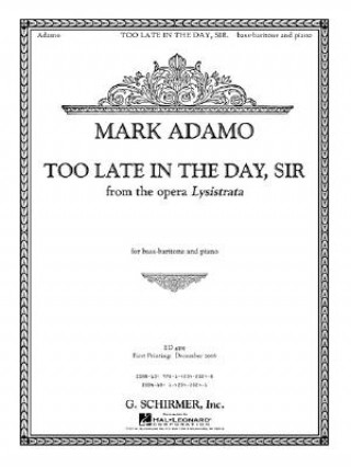 Kniha Too Late in the Day, Sir from the Opera Lysistrata: Bass-Baritone and Piano Accompaniment Mark Adamo