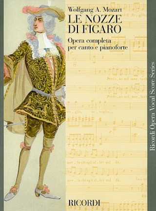 Könyv Le Nozze Di Figaro: Opera Completa Per Canto E Pianoforte Wolfgang Amadeus Mozart