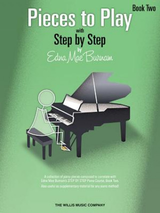 Knjiga Pieces to Play - Book 2: Piano Solos Composed to Correlate Exactly with Edna Mae Burnam's Step by Step Edna Mae Burnam