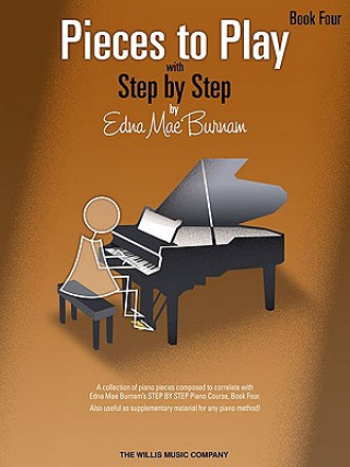 Książka Pieces to Play - Book 4: Piano Solos Composed to Correlate Exactly with Edna Mae Burnam's Step by Step Edna Mae Burnam