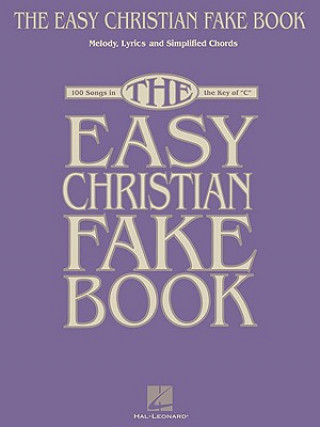 Könyv The Easy Christian Fake Book: 100 Songs in the Key of "C" Hal Leonard Publishing Corporation