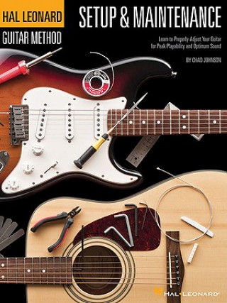 Kniha Hal Leonard Guitar Method - Setup & Maintenance: Learn to Properly Adjust Your Guitar for Peak Playability and Optimum Sound Chad Johnson