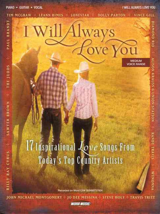 Carte I Will Always Love You: 17 Inspirational Love Songs from Today's Top Country Artists Hal Leonard Publishing Corporation