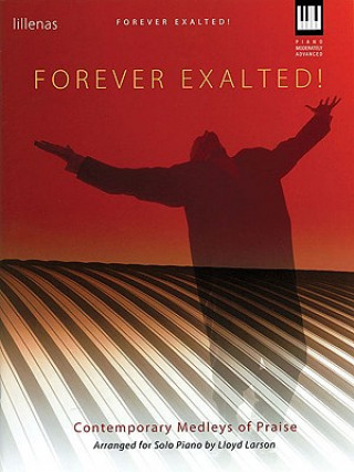 Carte Forever Exalted!: Contemporary Medleys of Praise Arranged for Solo Piano Lloyd Larson