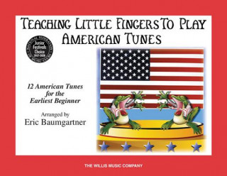 Carte Teaching Little Fingers to Play American Tunes - Book Only: Early Elementary Level Eric Baumgartner
