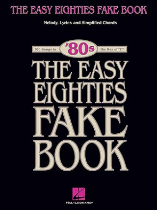 Könyv The Easy Eighties Fake Book: 100 Songs in the Key of C Hal Leonard Publishing Corporation