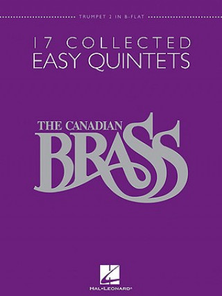 Książka The Canadian Brass: 17 Collected Easy Quintets, Trumpet 2 in B-Flat Canadian Brass