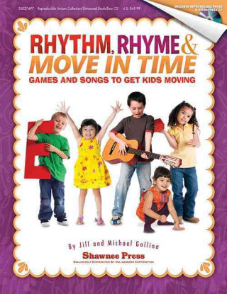 Carte Rhythm, Rhyme & Move in Time - Games and Songs to Get Kids Moving: Singin' & Swingin' at the K-2 Chorale Series Jill Gallina