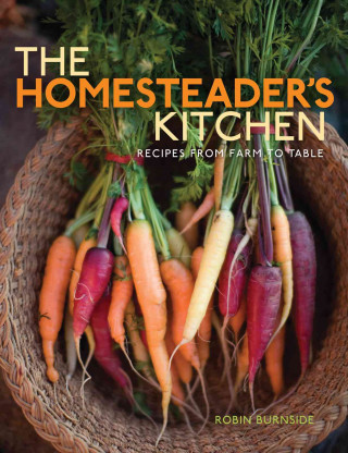 Kniha The Homesteader's Kitchen: Recipes from Farm to Table Robin Burnside