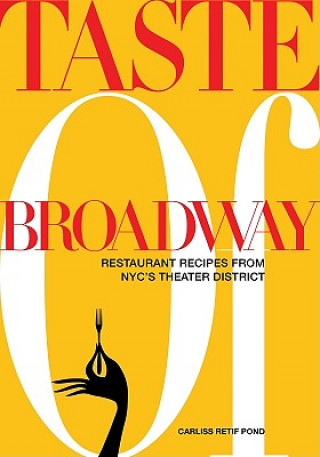 Kniha Taste of Broadway: Restaurant Recipes from NYC's Theater District Carliss Retif Pond