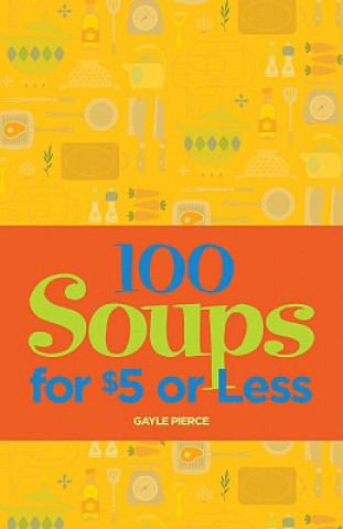 Livre 100 Soups for $5 or Less Gayle Pierce