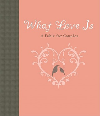 Knjiga What Love Is: A Fable for Couples Carol Lynn Pearson