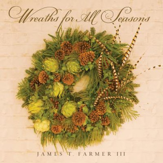 Книга Wreaths for All Seasons James T. Farmer