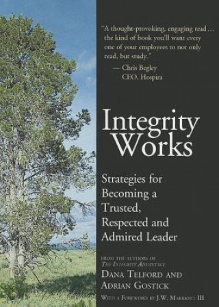 Carte Integrity Works: Strategies for Becoming a Trusted, Respected and Admired Leader Dana Telford