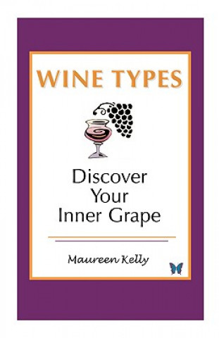 Könyv Wine Types - Discover Your Inner Grape Maureen Kelly
