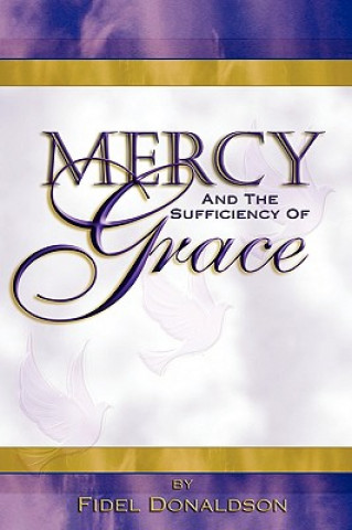 Carte Mercy and the Sufficiency of Grace Fidel M. Donaldson