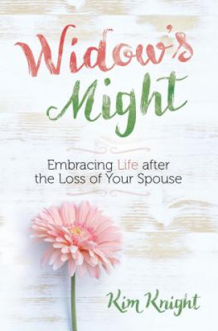 Książka Widow's Might: Finding Peace and Purpose After the Loss of Your Spouse Kim Knight