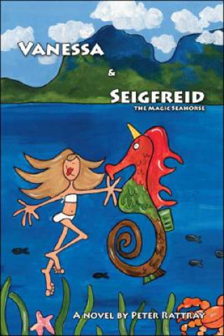 Kniha Vanessa and Seigfreid the Magic Seahorse Peter Rattray