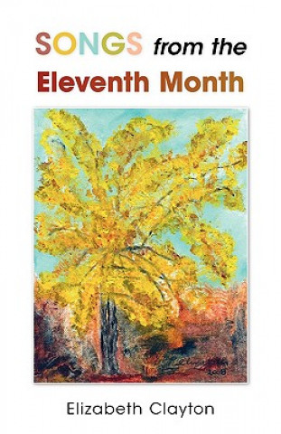 Carte Songs from the Eleventh Month Elizabeth Clayton