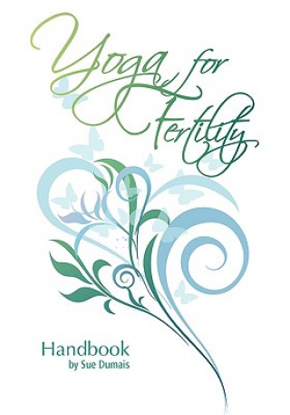 Könyv Yoga for Fertility Handbook Sue Dumais