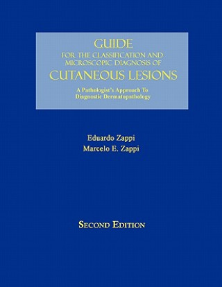 Carte Guide for the Classification and Microscopic Diagnosis of Cutaneous Lesions Eduardo Zappi M. D.