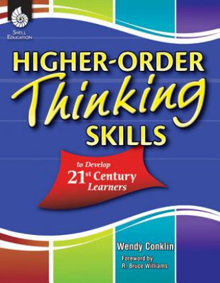 Könyv Higher-Order Thinking Skills to Develop 21st Century Learners Wendy Conklin