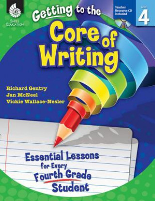 Buch Getting to the Core of Writing: Level 4 (Level 4): Essential Lessons for Every Fourth Grade Student Richard Gentry