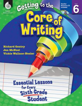 Buch Getting to the Core of Writing: Level 6 (Level 6): Essential Lessons for Every Sixth Grade Student Richard Gentry