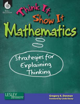 Knjiga Think It, Show It Mathematics: Strategies for Explaining Thinking Gregory Denman